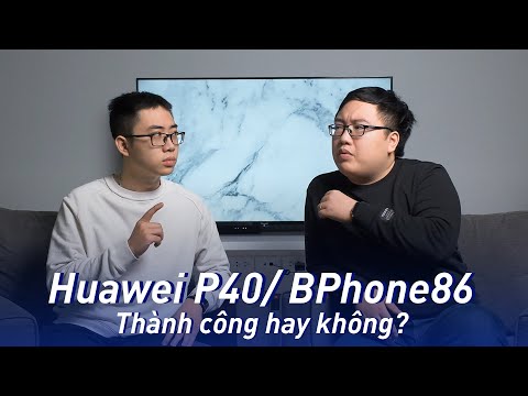 Bàn luận: Huawei P40 học hỏi? Bphone đổi tên!